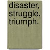 Disaster, Struggle, Triumph. door Arabella Mary Stuart Willson