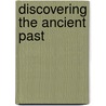 Discovering The Ancient Past by William Bruce Wheeler