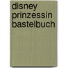 Disney Prinzessin Bastelbuch door Onbekend