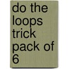 Do The Loops Trick Pack Of 6 door Sarah Fleming