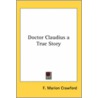 Doctor Claudius A True Story by Francis Marion Crawford