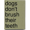 Dogs Don't Brush Their Teeth by Shelley Rotner