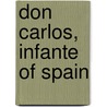 Don Carlos, Infante Of Spain door Friedrich Schiller