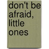 Don't Be Afraid, Little Ones door M. Christina Butler