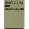 Don't Cry For Me Aberystwyth door Malcolm Pryce