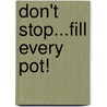 Don't Stop...Fill Every Pot! door Marilyn Lashbrook