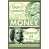 Don't Waste Money, Spend It! door Lisa Wysocki