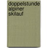 Doppelstunde Alpiner Skilauf by Herbert Haag