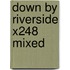 Down By Riverside X248 Mixed