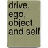 Drive, Ego, Object, and Self