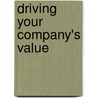 Driving Your Company's Value door Robert R. Dunne