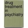 Drug Treatment in Psychiatry by Trevor Silverstone