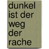 Dunkel ist der Weg der Rache