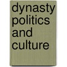 Dynasty Politics And Culture door Robert A. Kann