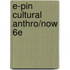 E-Pin Cultural Anthro/Now 6e by Unknown