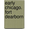 Early Chicago. Fort Dearborn by Society Chicago Histori