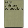 Early Christian Persecutions by Edith Bramhall