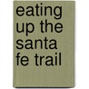 Eating Up the Santa Fe Trail by Samuel P. Arnold