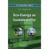 Eco-Exergy As Sustainability by Sven Erik Jrgensen