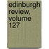 Edinburgh Review, Volume 127