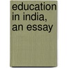 Education In India, An Essay door Charles Wallwyn Radcliffe Cooke