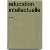 Education Intellectuelle ... door Hyacinthe Marle Augustin Corne