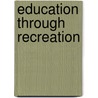 Education Through Recreation door George Ellsworth Johnson