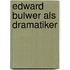 Edward Bulwer Als Dramatiker