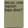 Ee.Uu. Una Nacion Bajo Dios? by Jose Carlos Diaz