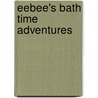 Eebee's Bath Time Adventures door Every Baby Company Inc