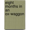 Eight Months In An Ox-Waggon door Edward F. Sandeman