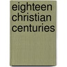 Eighteen Christian Centuries door Rev James White