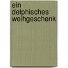 Ein Delphisches Weihgeschenk by Preuner Erich