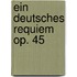 Ein deutsches Requiem op. 45