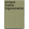 EinFach Mathe. Trigonometrie door Onbekend