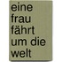 Eine Frau fährt um die Welt