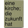 Eine Kirche; die Zukunft hat by Helmut Krätzl
