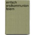 Einfach Erstkommunion feiern