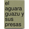 El Aguara Guazu y Sus Presas door Chanti