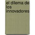 El Dilema de Los Innovadores