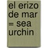 El Erizo de Mar = Sea Urchin
