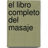 El Libro Completo del Masaje door Mary Atkinson