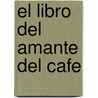 El Libro del Amante del Cafe door Michel Vanier