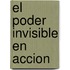 El Poder Invisible En Accion