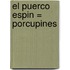 El Puerco Espin = Porcupines
