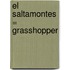 El Saltamontes = Grasshopper