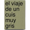 El Viaje de Un Cuis Muy Gris by Perla Suez