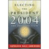 Electing the President, 2004 by Kathleen Hall Jamieson