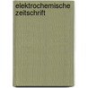 Elektrochemische Zeitschrift by Albert Neuburger