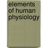 Elements Of Human Physiology door Ludimar Hermann